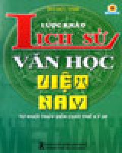 Lược Khảo Lịch Sử Văn Học Việt Nam - Từ Khởi Thủy Đến Cuối Thế Kỷ 20