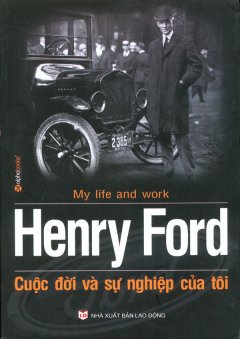 Henry Ford Cuộc Đời Và Sự Nghiệp Của Tôi