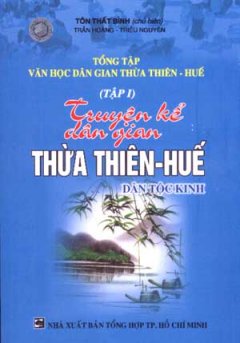 Truyện Kể Dân Gian Thừa Thiên - Huế ( tập 1- Tổng Tập Văn Học Dân Gian Thừa Thiên - Huế)