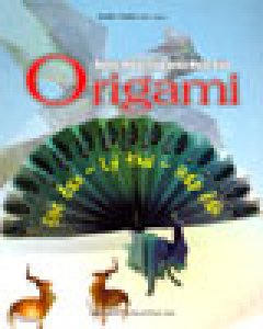Nghệ Thuật Xếp Giấy Nhật Bản Origami (Độc Đáo - Lý Thú - Hấp Dẫn)