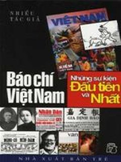 Báo Chí Việt Nam - Những Sự Kiện Đầu Tiên Và Nhất - Tái bản 06/06/2006