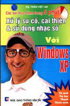 Các Bài Thực Hành Trong 5 Phút - Xử Lý Sự Cố , Cải Thiện & Sử Dụng Nhạc Số Với Windows XP  (Tủ Sách Tin Học Thanh Niên )