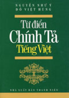 Từ Điển Chính Tả Tiếng Việt - Tái bản 06/06/2006