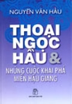 Thoại Ngọc Hầu Và Những Cuộc Khai Phá Miền Hậu Giang - Tái bản 08/06/2006