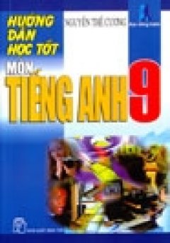 Hướng Dẫn Học Tốt Môn Tiếng Anh Lớp 9 - Tái bản 09/06/2006