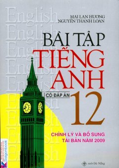 Bài Tập Tiếng Anh 12 (Chỉnh Lý Và Bổ Sung Năm Tái Bản Năm 2010 - Có Đáp Án)