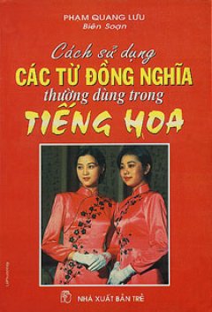 Cách Sử Dụng Các Từ Đồng Nghĩa Thường Dùng Trong Tiếng Hoa