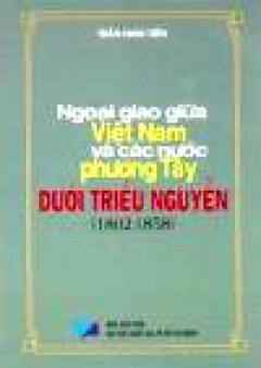 Ngoại Giao Giữa Việt Nam Và Các Nước Phương Tây Dưới Triều Nguyễn (1802 - 1858)