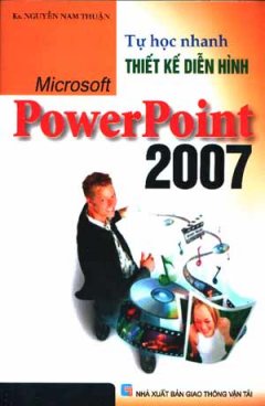 Tự Học Nhanh Thiết Kế Diễn Hình Microsoft PowerPoint 2007