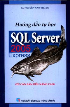 Hướng Dẫn Tự Học SQL Server 2005 Express (Từ Căn Bản Đến Nâng Cao)