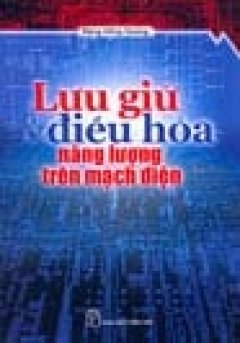 Lưu Giữ Và Điều Hoà Năng Lượng Trên Mạch Điện - Tái bản 10/06/2006