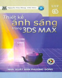 Thiết Kế Ánh Sáng Trong 3DS Max (Tin Học Thực Hành - Có CD Bài Tập Kèm Theo Sách)