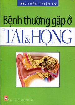 Bệnh Thường Gặp Ở Tai Và Họng - Tái bản 06/2012
