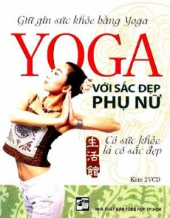 Yoga Với Sắc Đẹp Phụ Nữ (Kèm 2 Đĩa VCD)