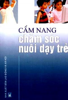 Cẩm Nang Chăm Sóc Nuôi Dạy Trẻ - Tái bản 06/06/2006