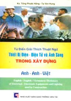 Từ Điển Giải Thích Thuật Ngữ THiết Bị Điện Điện Tử Và Ánh Sáng Trong Xây Dựng Anh Anh Việt