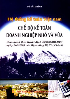 Hệ Thống Kế Toán Việt Nam - Chế Độ Kế Toán Doanh Nghiệp Nhỏ Và Vừa - Tái bản 12/06/2006