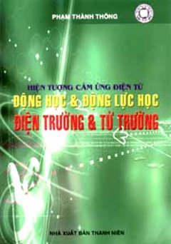 Hiện Tượng Cảm Ứng Điện Từ - Động Học Và Động Lực Học Điện Trường Và Từ Trường