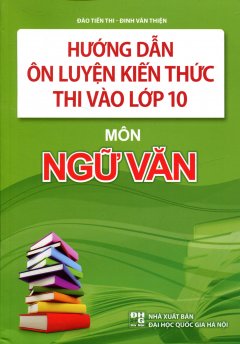 Hướng Dẫn Ôn Luyện Kiến Thức Thi Vào Lớp 10 - Môn Ngữ Văn