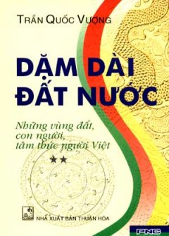 Dặm Dài Đất Nước - Những Vùng Đất, Con Người, Tâm Thức Người Việt (Tập 2)
