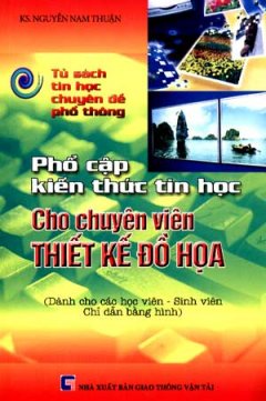 Tủ Sách Tin Học Chuyên Đề Phổ Thông Phổ Cập Kiến Thức Tin Học Cho Chuyên Viên Thiết Kế Đồ Hoạ