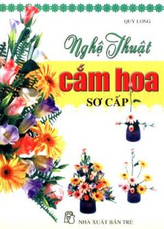 Nghệ Thuật Cắm Hoa Sơ Cấp