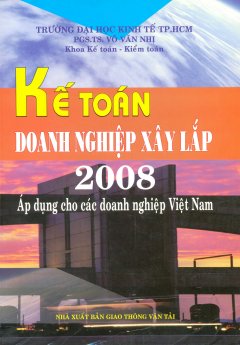 Kế Toán Doanh Nghiệp Xây Lắp 2008 - Áp Dụng Cho Các Doanh Nghiệp Việt Nam