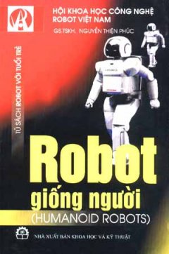 Robot Giống Người (Tủ Sách Robot Với Tuổi Trẻ)