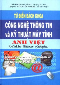 Từ Điển Bách Khoa Công Nghệ Thông Tin Và Kỹ Thuật Máy Tính Anh - Việt (Minh Họa - Phiên Âm - Giải Nghĩa)