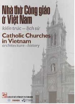 Nhà Thờ Công Giáo Ở Việt Nam - Tái bản 2006
