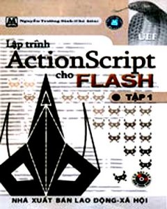 Lập Trình ActionScript Cho Flash - Tập 1 (Có CD Bài Tập Kèm Theo Sách)