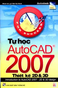 Tự Học AutoCad 2007 - Thiết Kế 2D Và 3D