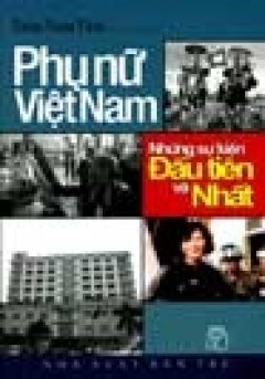 Phụ Nữ Việt Nam - Những Sự Kiện Đầu Tiên Và Nhất - Tái bản 03/07/2007