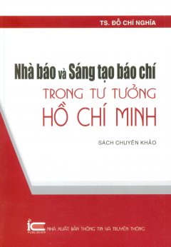 Nhà Báo Và Sáng Tạo Báo Chí Trong Tư Tưởng Hồ Chí Minh