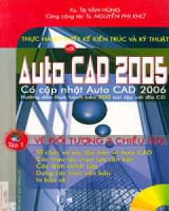 Thực Hành Thiết Kế Kiến Trúc Và Kỹ Thuật AutoCAD 2005 - Tập 1: Vẽ Đối Tượng 2 Chiều (2D)