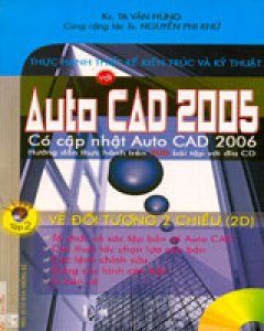 Thực Hành Thiết Kế Kiến Trúc Và Kỹ Thuật AutoCAD 2005 - Tập 2: Vẽ Đối Tượng 2 Chiều (2D)