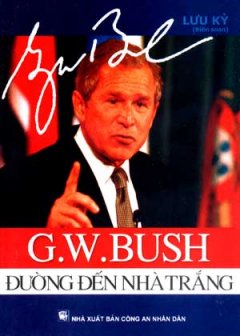 G.W. Bush - Đường Đến Nhà Trắng