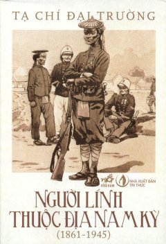 Người Lính Thuộc Địa Nam Kỳ (1861 - 1945) - Tái Bản 2014