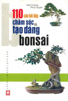 110 Câu Hỏi Đáp Chăm Sóc & Tạo Dáng Bonsai