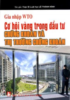 Gia Nhập WTO - Cơ Hội Vàng Trong Đầu Tư Chứng Khoán Và Thị Trường Chứng Khoán
