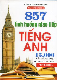 857 Tình Huống Giao Tiếp Tiếng Anh (15.000 Câu Đàm Thoại Trong Tiếng Anh)