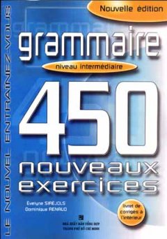 Grammaire - 450 Nouveaux Exercices Niveau Intermédiaire