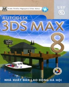 Autodesk 3DSMax 8 (Dùng Kèm CD Bài Tập)