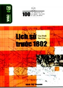 100 Câu Hỏi Về Gia Định Sài Gòn - Lịch Sử Thời Kỳ Trước 1802