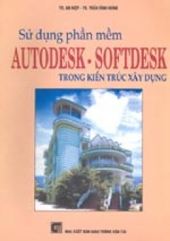 Sử dụng phần mềm Autodesk - Softdesk trong kiến trúc xây dựng