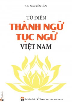 Từ Điển Thành Ngữ Tục Ngữ Việt Nam (Bìa Mềm)