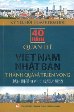 40 Năm Quan Hệ Việt Nam - Nhật Bản: Thành Quả Và Triển Vọng