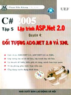 C# 2005 Tập 5: Lập Trình ASP.Net - Quyển 4: Đối Tượng ADO.Net 2.0 Và XML (Có CD Kèm Theo Sách)
