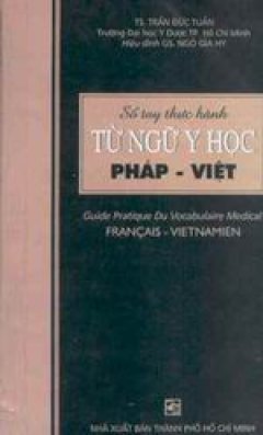 Sổ tay thực hành từ ngữ y học Pháp- Việt