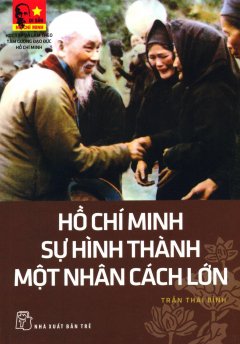 Hồ Chí Minh - Sự Hình Thành Một Nhân Cách Lớn (Tái Bản 2015)